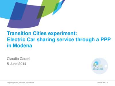 Transition Cities experiment: Electric Car sharing service through a PPP in Modena Claudia Carani 5 June 2014