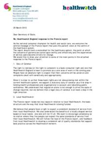 25 March 2013 Dear Secretary of State, Re: Healthwatch England response to the Francis report As the national consumer champion for health and social care, we welcome the central message of the Francis report that puts t