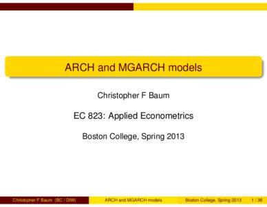 ARCH and MGARCH models Christopher F Baum EC 823: Applied Econometrics Boston College, Spring 2013