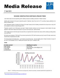 Media Release 17 April 2013 HOUSING CONSTRUCTION CONTINUES UPWARD TREND Lower interest rates and record population growth is fuelling increased new dwelling construction in Western Australia. Dwelling starts increased fo
