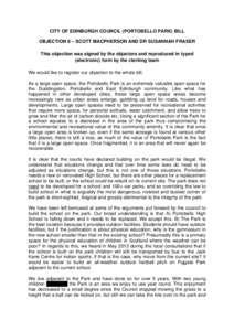 CITY OF EDINBURGH COUNCIL (PORTOBELLO PARK) BILL OBJECTION 8 – SCOTT MACPHERSON AND DR SUSANNAH FRASER This objection was signed by the objectors and reproduced in typed (electronic) form by the clerking team We would 