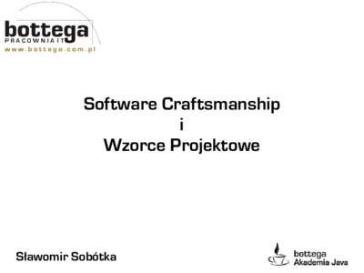 Software Craftsmanship i Wzorce Projektowe Sławomir Sobótka