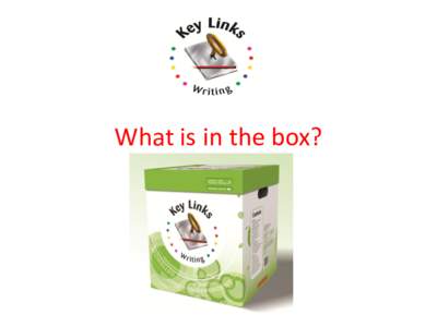 What is in the box?  Key Links Writing “One of the most important expectations that a teacher can have, is to instil in students the belief, they can be writers…therefore Key Links Writing places an emphasis on teac