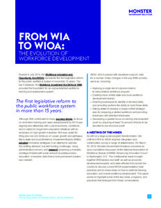 FROM WIA TO WIOA: THE EVOLUTION OF WORKFORCE DEVELOPMENT Passed in July 2014, the Workforce Innovation and