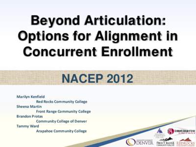 Beyond Articulation: Options for Alignment in Concurrent Enrollment NACEP 2012 Marilyn Kenfield Red Rocks Community College