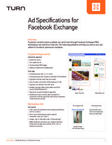 Ad Specifications for 	 Facebook Exchange Overview Facebook currently makes available two ad formats through Facebook Exchange (FBX): Marketplace ads and News Feed ads. The following guidelines will help you ensure your 