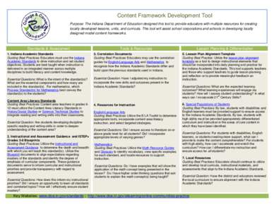 Content Framework Development Tool Purpose: The Indiana Department of Education designed this tool to provide educators with multiple resources for creating locally developed lessons, units, and curricula. This tool will