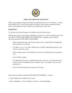 CHILD VISA DROP-OFF CHECKLIST Thank you for taking advantage of the child visa application process at U.S. Embassy – Kuwait. Please PRINT OUT a copy of this checklist and bring it, along with the materials described be