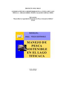 PROYECTO BOL/ 98/G31 CONSERVACIÓN DE LA BIODIVERSIDAD EN LA CUENCA DEL LAGO TITICACA – DESAGUADERO- POOPO- SALAR DE COIPASA (TDPS) Sub contrato “Desarrollar la Capacidad de Programas de Pesca Artesanal en Bolivia”