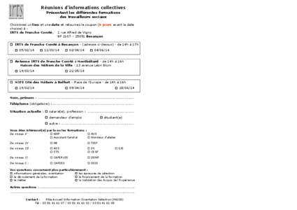 Réunions d’informations collectives Présentant les différentes formations des travailleurs sociaux Choisissez un lieu et une date et retournez le coupon (6 jours avant la date choisie) à : IRTS de Franche-Comté, 1