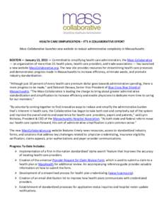 HEALTH CARE SIMPLIFICATION – IT’S A COLLABORATIVE EFFORT Mass Collaborative launches new website to reduce administrative complexity in Massachusetts BOSTON — January 13, 2015 — Committed to simplifying health ca