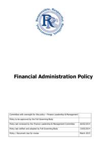 Financial Administration Policy  Committee with oversight for this policy – Finance Leadership & Management Policy to be approved by the Full Governing Body Policy last reviewed by the Finance Leadership & Management C