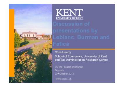Discussion of presentations by Leblanc, Burman and Fatica Chris Heady School of Economics, University of Kent