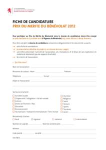 FICHE de candidature PRIX DU MERITE DU BéNéVOLAT 2012 Pour participer au Prix du Mérite du Bénévolat 2012, le dossier de candidature devra être envoyé au plus tard pour le 15 octobre 2012 à l’Agence du Bénévo