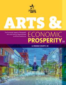 in ORANGE COUNTY, NC  Arts and Economic Prosperity IV was conducted by Americans for the Arts, the nation’s leading nonprofit organization for advancing the arts in America. Established in 1960, we are dedicated to re