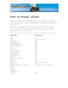 Fish of Fraser Island Fishing is a great sport and a wonderful way to get outdoors. Around Fraser Island we are fortunate to have an amazing array of edible fish. To preserve our marine life and to maintain your pastime,