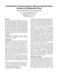 Coordination of Communication: Effects of Shared Visual Context on Collaborative Work Susan R. Fussell, Robert E. Kraut, and Jane Siegel Human Computer Interaction Institute Carnegie Mellon University Pittsburgh, PA, 152