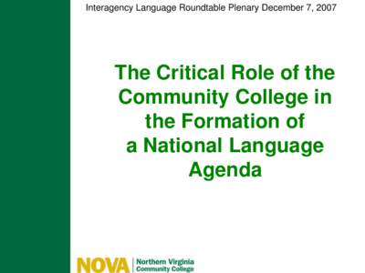 Interagency Language Roundtable Plenary December 7, 2007  The Critical Role of the Community College in the Formation of a National Language