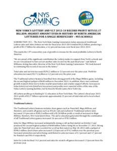 NEW YORK’S LOTTERY AND VLT[removed]RECORD PROFIT HITS $3.17 BILLION: HIGHEST AMOUNT EVER IN HISTORY OF NORTH AMERICAN LOTTERIES FOR A SINGLE BENEFICIARY – NYS SCHOOLS SCHENECTADY, N.Y. – The New York State Gaming C