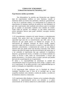 CÓDIGO DE NÚREMBERG Tribunal Internacional de Núremberg, 1947 Experimentos médicos permitidos Son abrumadoras las pruebas que demuestran que algunos tipos de experimentos médicos en seres humanos, cuando se mantiene