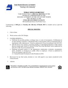 “PUBLIC NOTICE OF MEETING” TAKE NOTICE THAT A SPECIAL MEETING OF THE BOARD OF COMMISSIONERS OF THE HOUSING AUTHORITY OF THE CITY OF FORT WORTH WILL BE HELD AT THE FWHA BEACH STREET FACILITY