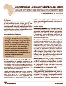 UNDERSTANDING LAND INVESTMENT DEALS IN AFRICA ADDAX & ORYX GROUP BIOENERGY INVESTMENT IN SIERRA LEONE LAND DEAL BRIEF | JUNE 2011 Background Addax Bioenergy Sierra Leone Limited is the company behind