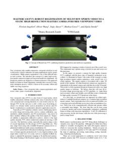MASTERCAM FVV: ROBUST REGISTRATION OF MULTIVIEW SPORTS VIDEO TO A STATIC HIGH-RESOLUTION MASTER CAMERA FOR FREE VIEWPOINT VIDEO Florian Angehrn2 , Oliver Wang1 , Ya˘gız Aksoy1,2 , Markus Gross1,2 , and Aljoˇsa Smoli´