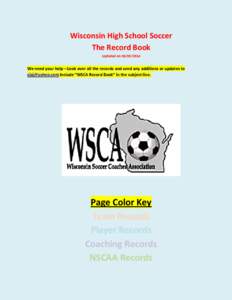 Wisconsin High School Soccer The Record Book Updated on[removed]We need your help—Look over all the records and send any additions or updates to [removed] Include “WSCA Record Book” in the subject line.