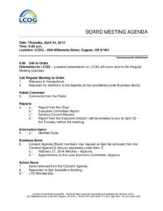 BOARD MEETING AGENDA ____________________________________________________________________________________________________________ Date: Thursday, April 24, 2014 Time: 6:00 p.m. Location: LCOG – 859 Willamette Street, E