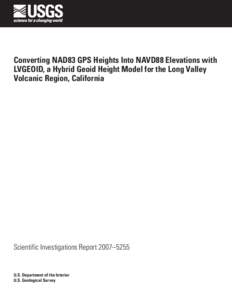 Converting NAD83 GPS Heights Into NAVD88 Elevations with LVGEOID, a Hybrid Geoid Height Model for the Long Valley Volcanic Region, California Scientific Investigations Report 2007–5255