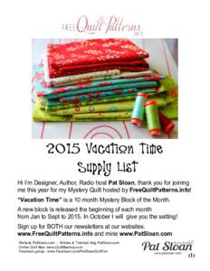 2015 Vacation Time Supply List Hi I’m Designer, Author, Radio host Pat Sloan, thank you for joining me this year for my Mystery Quilt hosted by FreeQuiltPatterns.info! “Vacation Time” is a 10 month Mystery Block of