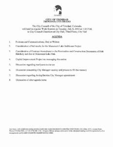 CITY OF TRINIDAD TRINIDAD, COLORADO The City Council of the City of Trinidad, Colorado, will hold its regular Work Sessio n on Tuesday, July 8, 2014 at 1:30 P.M. in City Council Chambers at City Hall, Third Floor, City H