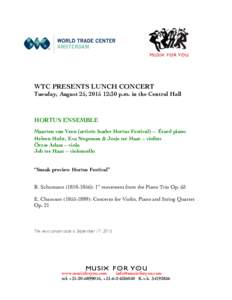 WTC PRESENTS LUNCH CONCERT  Tuesday, August 25, :30 p.m. in the Central Hall HORTUS ENSEMBLE Maarten van Veen (artistic leader Hortus Festival) – Érard piano
