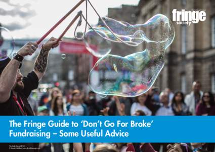 The Fringe Guide to ‘Don’t Go For Broke’ Fundraising – Some Useful Advice The High Street (2014) © James Ratchford www.shootthemagic.com  ‘Don’t go for broke’ fundraising – some useful advice