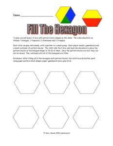 Name ____________________  To play you will need a 2 dice with pattern block shapes on the sides. The sides should be as follows: 1 hexagon, 1 trapezoid, 2 rhombuses and 2 triangles. Each child can play individually, wit