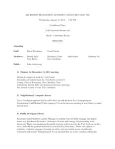 ARLINGTON PEDESTRIAN ADVISORY COMMITTEE MEETING Wednesday, January 8, [removed]:00 PM Courthouse Plaza 2100 Clarendon Boulevard “Birch” Conference Room MINUTES