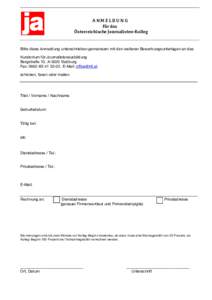 ANMELDUNG für das Österreichische Journalisten-Kolleg Bitte diese Anmeldung unterschrieben gemeinsam mit den weiteren Bewerbungsunterlagen an das Kuratorium für Journalistenausbildung