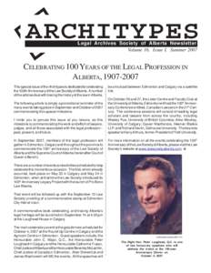 ARCHITYPES Legal Archives Society of Alberta Newsletter Volume 16, Issue I, Summer 2007 CELEBRATING 100 YEARS OF THE LEGAL PROFESSION IN ALBERTA, [removed]
