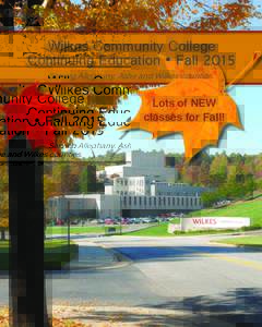 Wilkes Community College Continuing Education • Fall 2015 Serving Alleghany, Ashe and Wilkes counties. Lots of NEW classes for Fall!