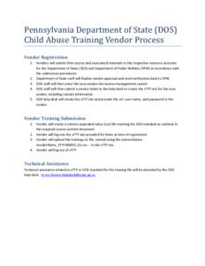 Pennsylvania Department of State (DOS) Child Abuse Training Vendor Process Vendor Registration 1. Vendors will submit their course and associated materials to the respective resource accounts for the Department of State 