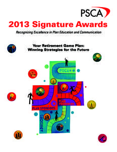 2013 Signature Awards Recognizing Excellence in Plan Education and Communication Your Retirement Game Plan: Winning Strategies for the Future