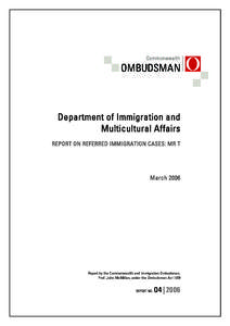 Report NoDepartment of Immigration and Multicultural Affairs: Report on referred immigration cases: Mr T - March 2006