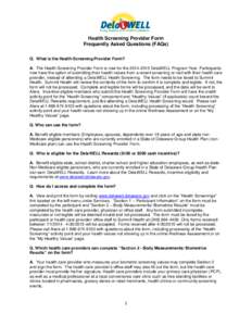 Health Screening Provider Form Frequently Asked Questions (FAQs) Q. What is the Health Screening Provider Form? A. The Health Screening Provider Form is new for theDelaWELL Program Year. Participants now have 