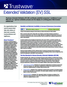 Extended Validation (EV) SSL Trustwave Extended Validation (EV) SSL certificates establish consumers’ confidence in your Web site via a rigorous validation process and the display of a striking green Web browser addres