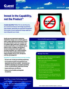 QUESTFLEX®  Invest in the Capability, not the Product ® Consider QuestFlex®: What if for one monthly price, you could ensure that your technology requirements