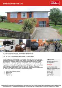 eldersburnie.com .au  10 Brisbane Place, UPPER BURNIE CUL DE SAC CONVENIENCE & DOUBLE DRIVEWAY In need of decent off street parking, or extra space within your home? Look no further than this family-friendly, no through 