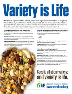 Variety is Life Biodiversity represents all the animals, plants, micro-organisms and ecosystems on our planet. The breadth and range of all these forms of life should be protected – right from the seed. Stored in that 