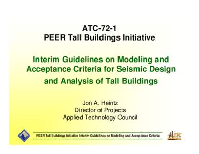 ATC-72-1 PEER Tall Buildings Initiative Interim Guidelines on Modeling and Acceptance Criteria for Seismic Design and Analysis of Tall Buildings Jon A. Heintz