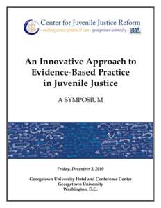 An Innovative Approach to Evidence-Based Practice in Juvenile Justice A SYMPOSIUM  Friday, December 3, 2010