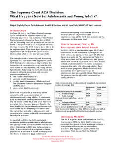 The  Supreme  Court  ACA  Decision:       What  Happens  Now  for  Adolescents  and  Young  Adults?   Abigail	
  English,	
  Center	
  for	
  Adolescent	
  Health	
  &	
  the	
  Law,	
  and	
  M.